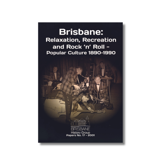 Brisbane: Relaxation, Recreation and Rock n Roll | Popular Culture 1890-1990 by Brisbane History Group