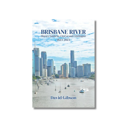 Brisbane River History Guide by David Gibson