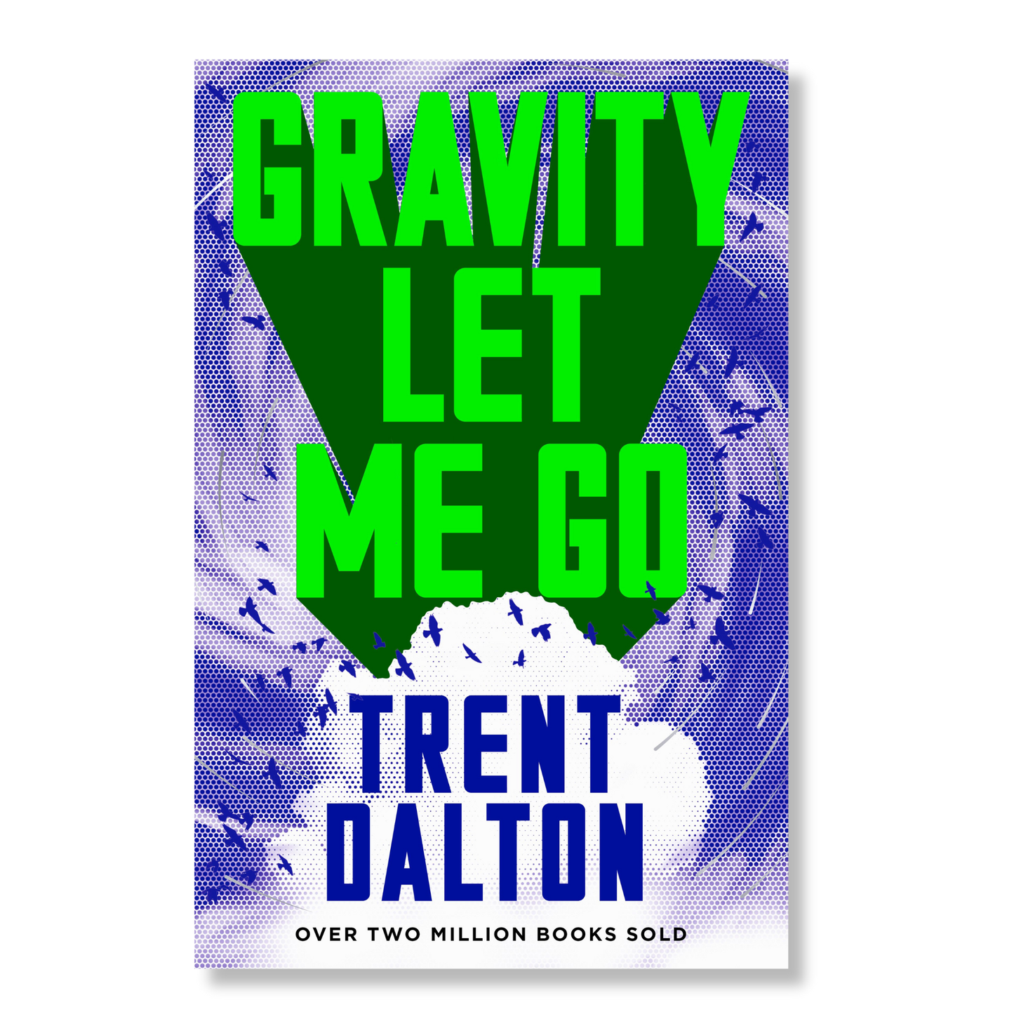 Gravity Let Me Go by Trent Dalton