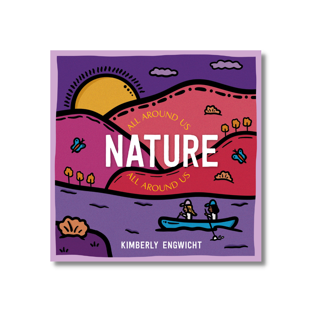 Nature All Around Us by Kimberly Engwicht