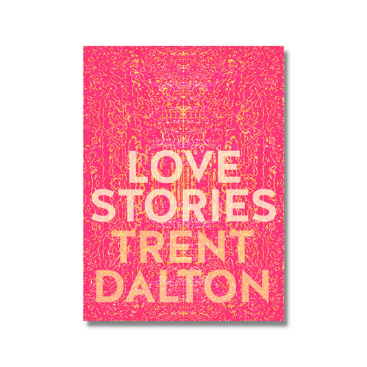 Love Stories by Trent Dalton