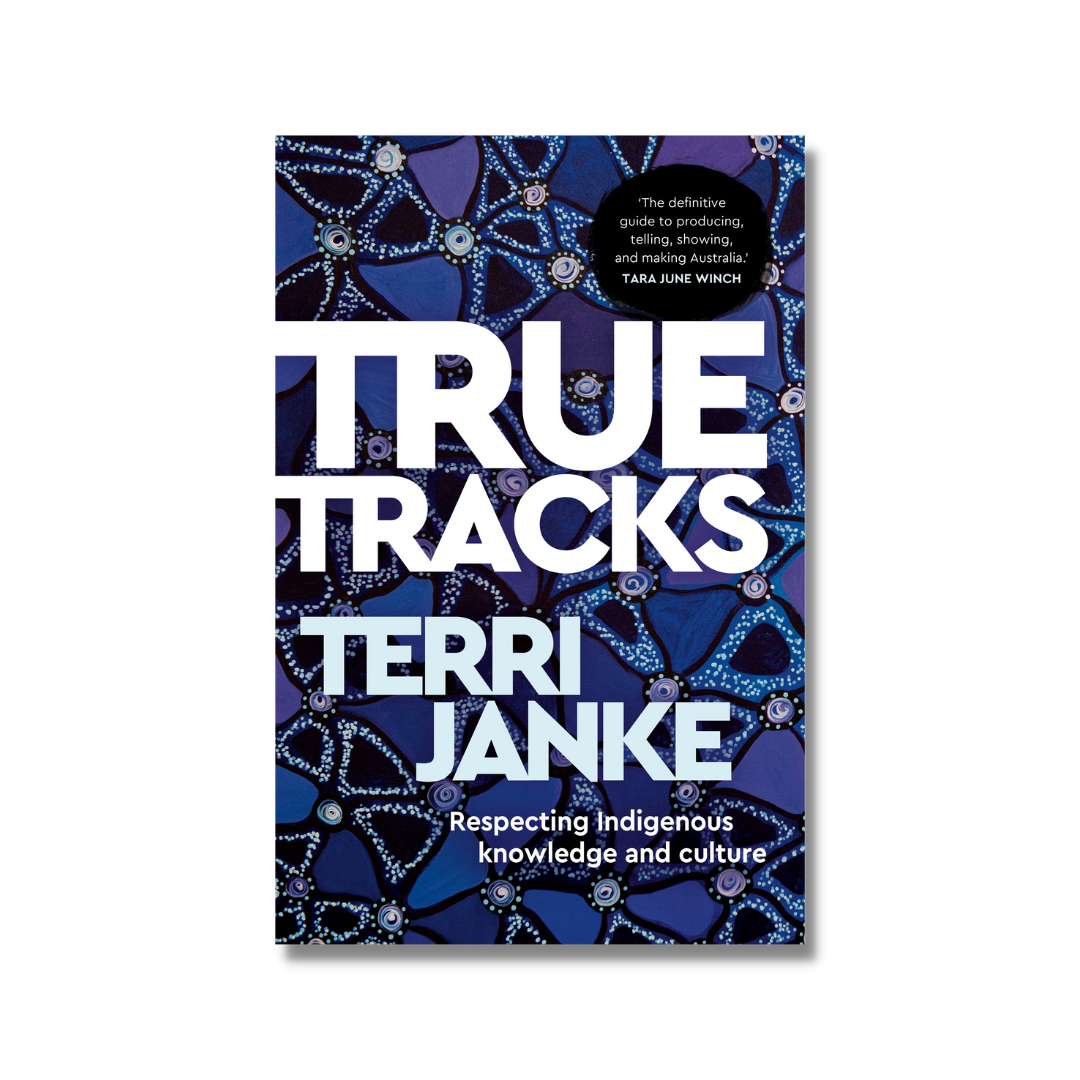 True Tracks - Respecting Indigenous Knowledge and Culture by Terri Janke