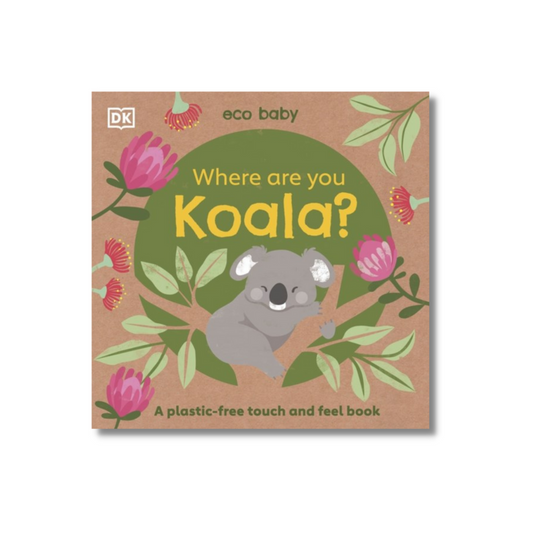 Eco Baby Where Are You Koala? A Plastic-free Touch and Feel Book